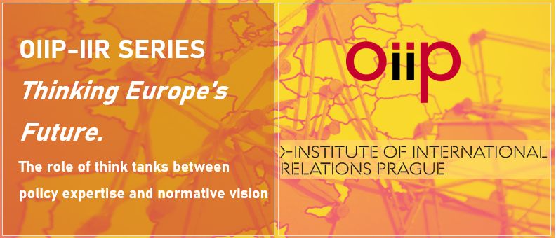 OIIP-IIR SERIES: Thinking Europe's  Future.  The role of think tanks between  policy expertise and normative vision