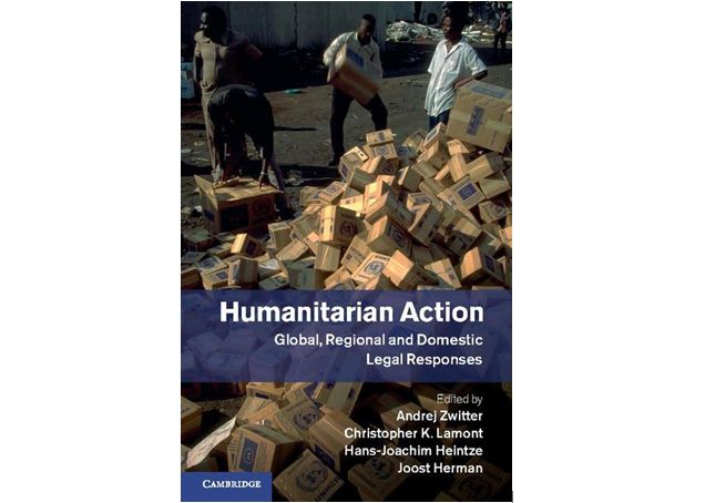 Humanitarian Action: Global, Regional and Domestic Legal Responses 