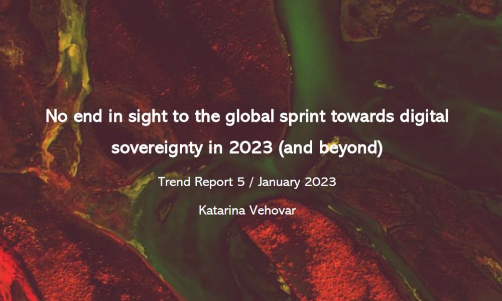 No end in sight to the global sprint towards digital sovereignty in 2023 (and beyond)