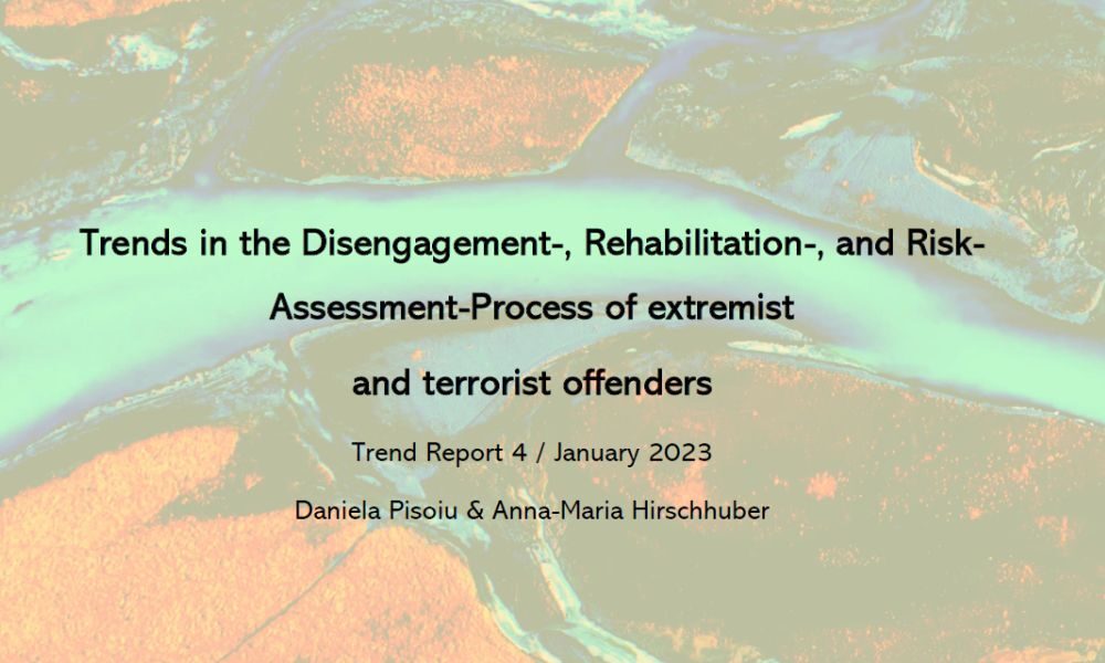 Trends in the Disengagement-, Rehabilitation-, and Risk-Assessment-Process of extremist  and terrorist offenders 